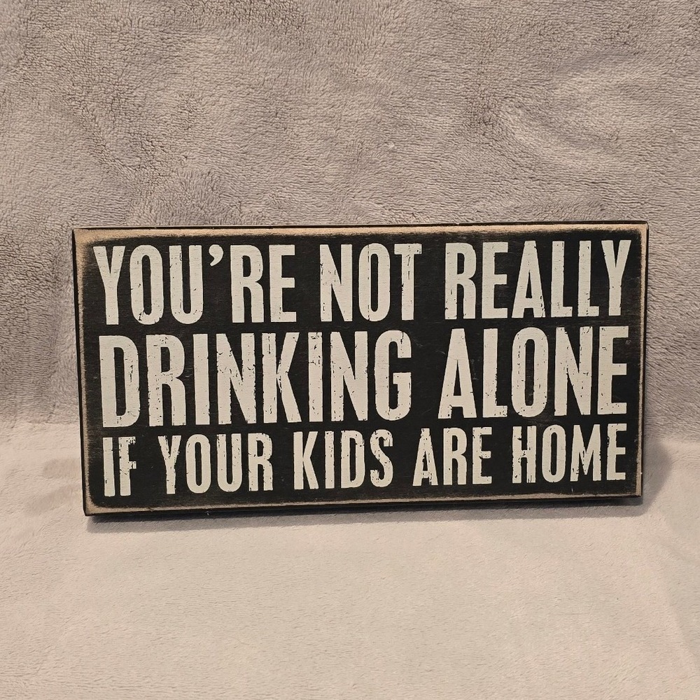 Primitives by Kathy Drinking Alone Kids Home Wood Box Sign Black White 10x5